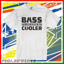 New Bass Guitar Bassist Its Like But Cooler Me T-Shirt Usa Size - £17.34 GBP