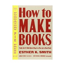 How to Make Books  Fold, Cut &amp; Stitch Your Way to  a OneofaKind Book Smith,  - $29.00