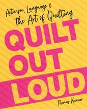 Quilt Out Loud: Activism, Language &amp; the Art of Quilting [Paperback] Kna... - £6.69 GBP