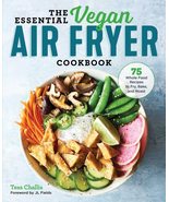 The Essential Vegan Air Fryer Cookbook: 75 Whole Food Recipes to Fry, Ba... - $11.29