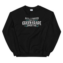 all i need is a GREEN GRAPE smoothie Unisex Sweatshirt - £23.91 GBP