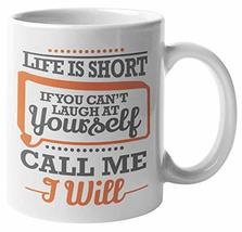 Life Is Short, If You Can&#39;t Laugh At Yourself. Call Me, I Will. Motivati... - $19.79+