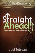 Straight Ahead!: A 60 Day Devotional [Paperback] Tetreau, Joel - £7.47 GBP