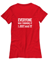 Funny TShirt Everyone Was Thinking It Red-W-Tee  - £17.48 GBP