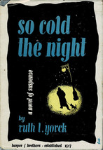 RARE! So Cold the Night By Ruth L. Yorck~ HC/DJ ~ First Editi0n 1948 - £19.58 GBP