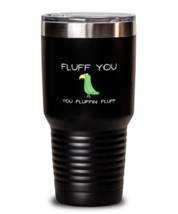 30 oz Tumbler Stainless Steel Insulated  Funny Fluff You You Fluffin&#39; Fluff  - £27.93 GBP