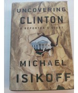 Uncovering Clinton: A Reporter&#39;s Story by Michael Isikoff 1st Edition - £7.78 GBP