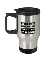 Funny Mugs Every Day I Wake Up Sexy T-Mug - £15.19 GBP