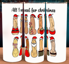 All I Want For Christmas.... Adult Themed Funny Tumbler Cup White Elephant Gift! - £15.65 GBP