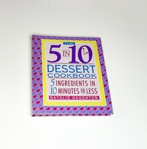 5 in 10 Dessert Cookbook 5 Ingredients 10 Mins. or Less Natalie Haughton... - $7.99