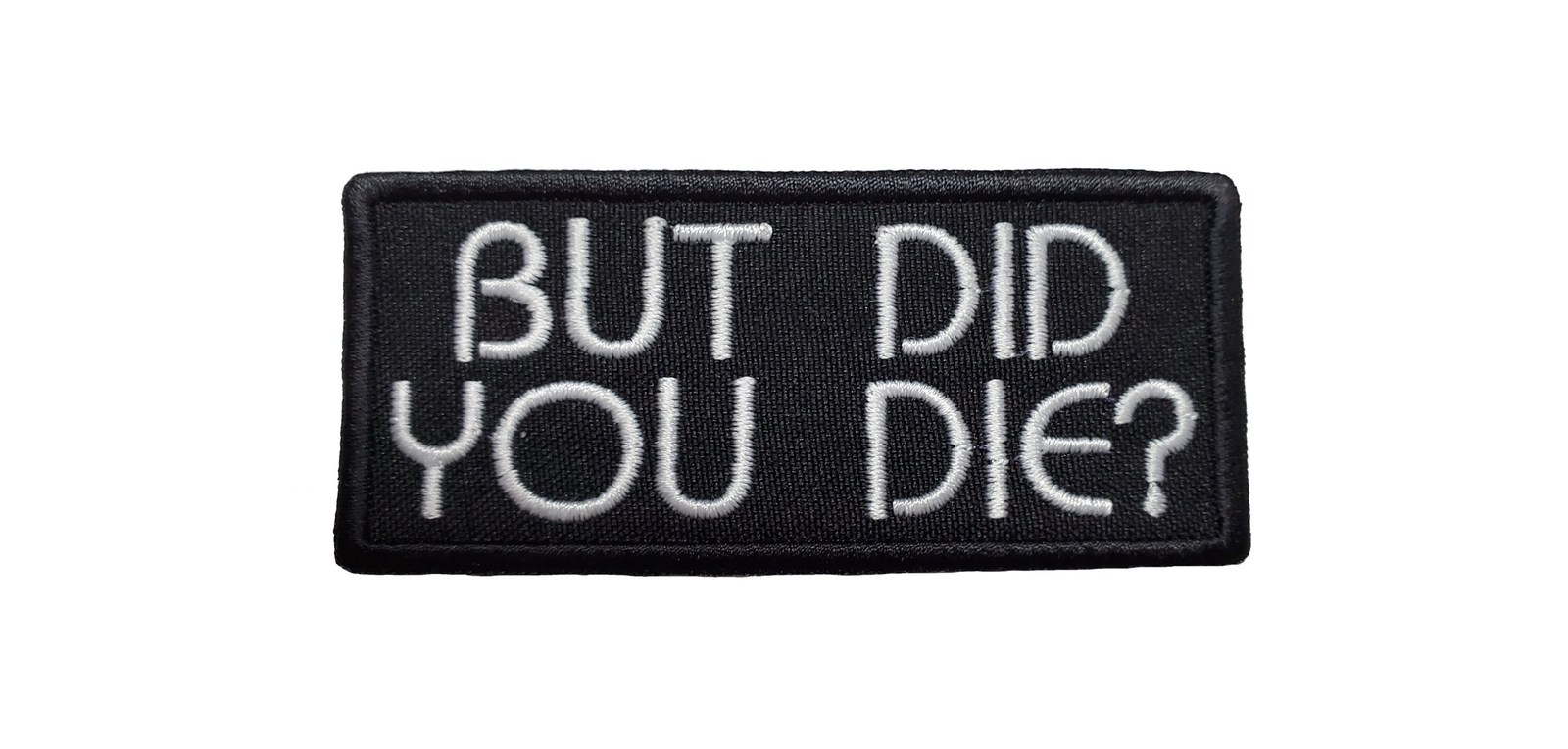 But Did You Die Embroidered Applique Iron On Patch 3.5&quot; x 1.5&quot; Grunge - $4.37