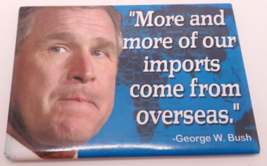 George W Bush &quot;Imports Come From Overseas&quot; Refrigerator Magnet - $6.93