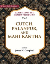 Gazetteer of the Bombay Presidency: Cutch, Palanpur, and Mahi Kantha [Hardcover] - £51.80 GBP