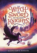 The Witch, the Sword, and the Cursed Knights by Alexandria Rogers - Very Good - £8.09 GBP