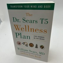 The Dr. Sears T5 Wellness Plan: Transform Your Mind and Body, Five Changes i... - £8.68 GBP