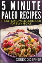 5 Minute Paleo recipes: The Ultimate Paleo Cookbook For Busy People [Pap... - £8.12 GBP
