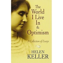 The World I Live in and Optimism: A Collection of Essays Keller, Helen - $13.00