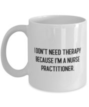 Unique Nurse Practitioner, I Don&#39;t Need Therapy Because I&#39;m a Nurse Practitioner - £11.52 GBP+