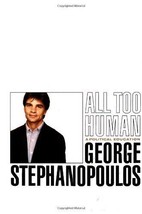 All Too Human: A Political Education [Hardcover] George Stephanopoulos - £6.68 GBP