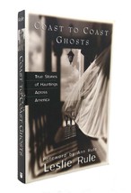 Leslie Rule Coast To Coast Ghosts True Stories Of Hauntings Across America 1st E - £36.01 GBP