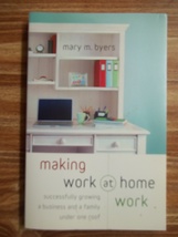 Making Work at Home Work : Successfully Growing a Business and a Family under... - £2.25 GBP