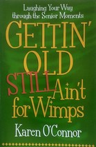 Gettin&#39; Old Still Ain&#39;t for Wimps by Karen O&#39;Connor / 2006 Trade Paperback - £1.78 GBP