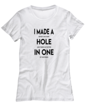 Golf TShirt I Made A Hole In One White-W-Tee  - £18.07 GBP