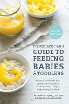 The Pediatrician&#39;s Guide to Feeding Babies and Toddlers: Practical Answe... - $9.39