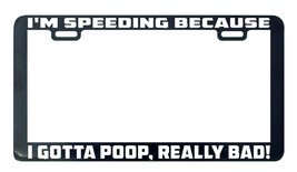 I&#39;m Speeding Because I Gotta Poop Really Bad! license plate frame holder tag - £4.68 GBP