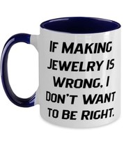 Unique Jewelry Making, If Making Jewelry is Wrong, I Don&#39;t Want to Be Ri... - £15.49 GBP