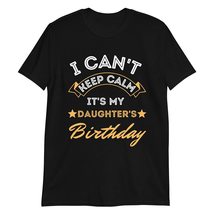 PersonalizedBee I Can&#39;t Keep Calm It&#39;s My Daughter&#39;s Birthday Tee Black - $19.55+