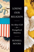 Losing Our Religion: An Altar Call for Evangelical America [Hardcover] Moore, Ru - £14.75 GBP