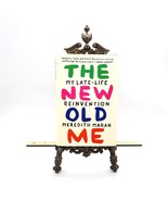 The New Old Me Meredith Maran Hardcover Book 2017 My Late Life Reinvention - £7.32 GBP
