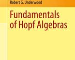 Fundamentals of Hopf Algebras (Universitext) [Paperback] Underwood, Robe... - $15.30