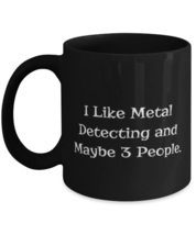 Funny Metal Detecting Gifts, I Like Metal Detecting and Maybe 3 People, Funny Ho - £15.62 GBP+