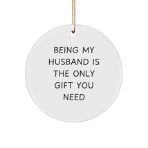 Husband Love Circle Ornament, Funny Gift for Him from Wife, Being My Husband is  - $19.55