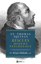 St. Thomas Aquinas Rescues Modern Psychology [Paperback] Fr. Brian Thomas Becket - £13.33 GBP