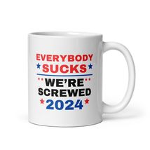 Everybody Sucks We&#39;re Screw Presidential Election 2024 Coffee Tea Mug Cup Vote V - £7.98 GBP+