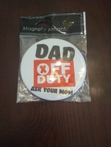 Magnet &quot;Dad Off Duty Ask Your Mom&quot; - $8.79