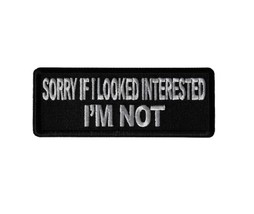 Sorry If I Looked Interested, I&#39;m Not 4&quot; X 1.5&quot; iron on patch (6996) - £4.69 GBP