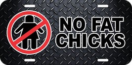 No Fat Chicks Novelty Car Truck Aluminum Metal License Plate Tag Customizable 07 - £10.16 GBP+