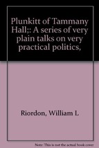 Plunkitt of Tammany Hall: A Series of Very Plain Talks on Very Practical Politic - £37.39 GBP