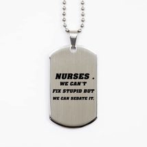 Funny Nurse Silver Dog Tag, Nurses .WE Can&#39;t Fix Stupid But We Can Sedate It, Be - £15.71 GBP