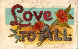 1909 Embossed Colored Postcard Love To All With Flowers - £17.76 GBP
