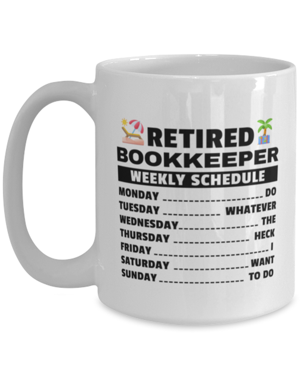 Funny Mug for Retired Bookkeeper - Weekly Schedule - 15 oz Retirement Coffee