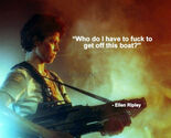 ALIENS ELLEN RIPLEY MOVIE QUOTE WHO DO I HAVE TO F PHOTO 8X10 - $9.68