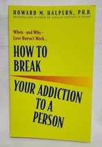 How to Break Your Addiction to a Person: - 0553382497, Howard Halpern, p... - £6.20 GBP