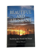 Bryan Welch Beautiful and Abundant Building the World We Want Signed 1st Ed - £7.50 GBP