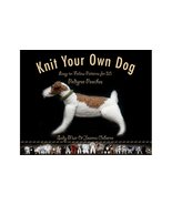 Knit Your Own Dog: Easy-to-Follow Patterns for 25 Pedigree Pooches Muir,... - £5.89 GBP