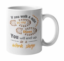 Make Your Mark Design If You Walk A Mile In My Shoes, You&#39;ll End Up In A Worksho - £15.78 GBP+